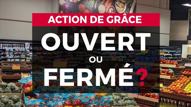 Ouvert ou fermé pour le long congé de l'Action de grâce?